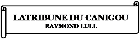 Parchemin horizontal: LATRIBUNE DU CANIGOU
RAYMOND LULL

