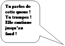 Rectangle  coins arrondis: Tu parles de cette queue ! Tu trompes !
Elle continue jusquau fond !
