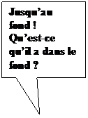 Rectangle: Jusquau fond !
Quest-ce quil a dans le fond ?
